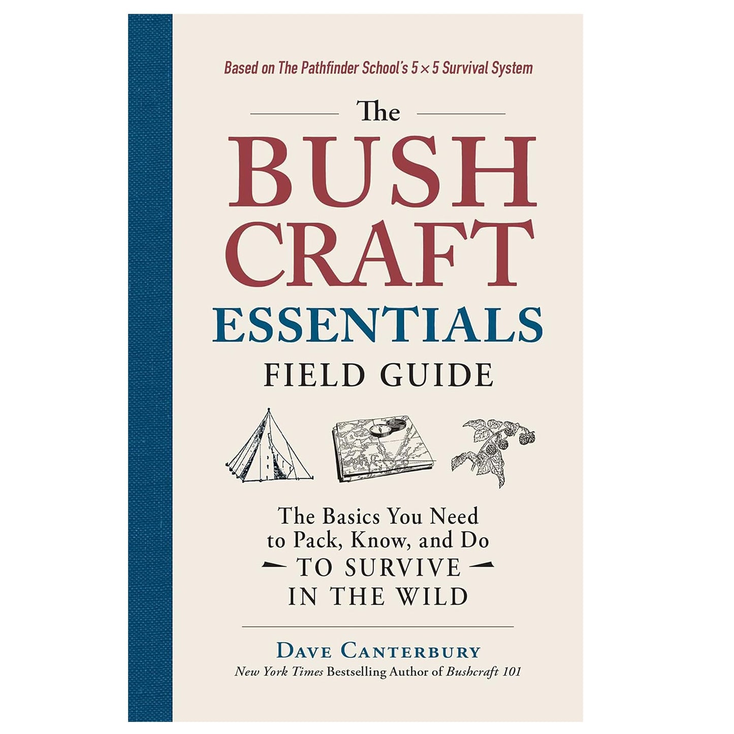 Bushcraft Essentials Field Guide: The Basics You Need to Pack, Know, and Do to Survive in the Wild