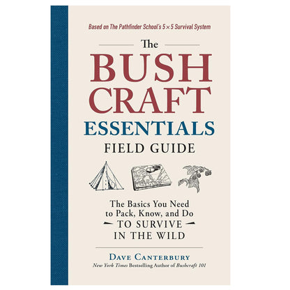 Bushcraft Essentials Field Guide: The Basics You Need to Pack, Know, and Do to Survive in the Wild