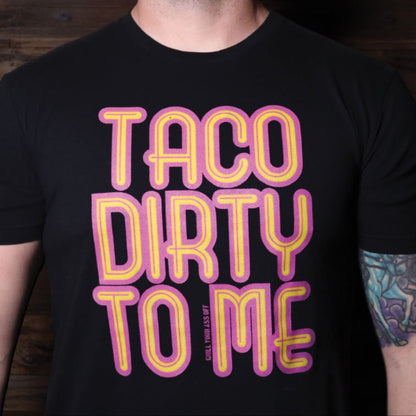 Taco Dirty to Me